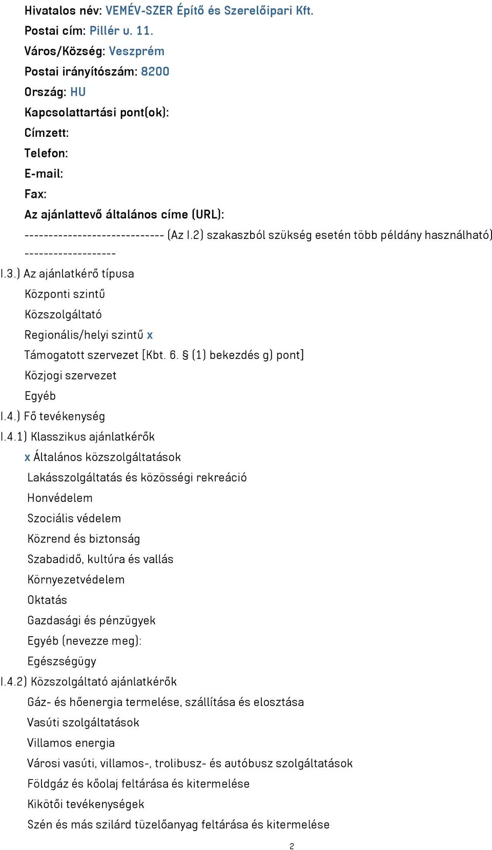 2) szakaszból szükség esetén több példány használható) ------------------- I.3.) Az ajánlatkérő típusa Központi szintű Közszolgáltató Regionális/helyi szintű x Támogatott szervezet [Kbt. 6.