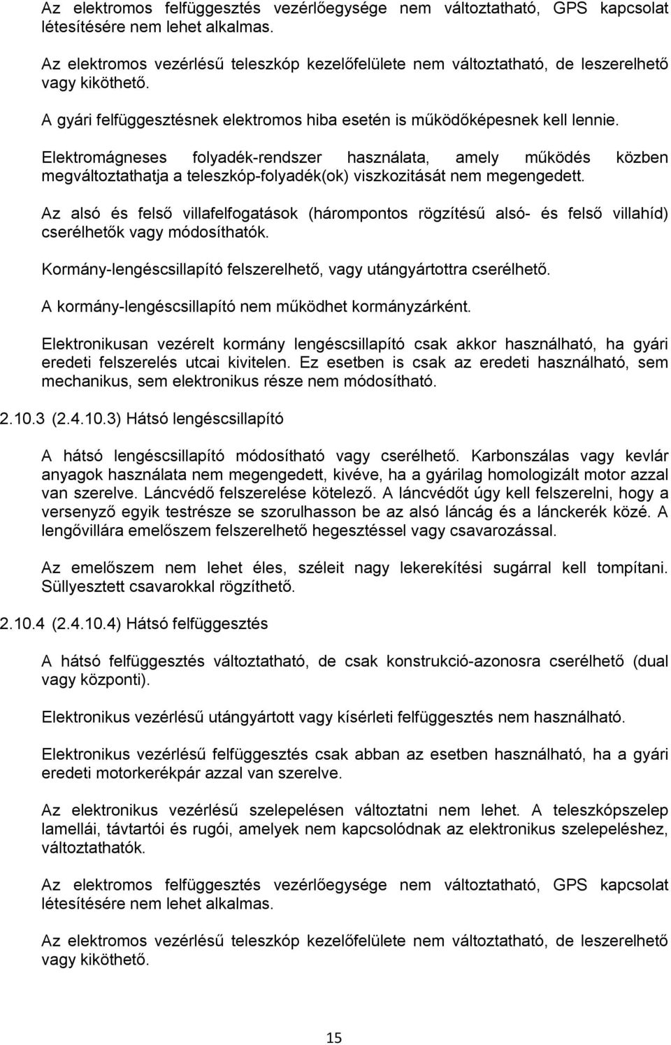 Elektromágneses folyadék-rendszer használata, amely működés közben megváltoztathatja a teleszkóp-folyadék(ok) viszkozitását nem megengedett.