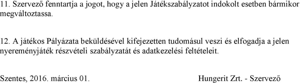 A játékos Pályázata beküldésével kifejezetten tudomásul veszi és elfogadja a