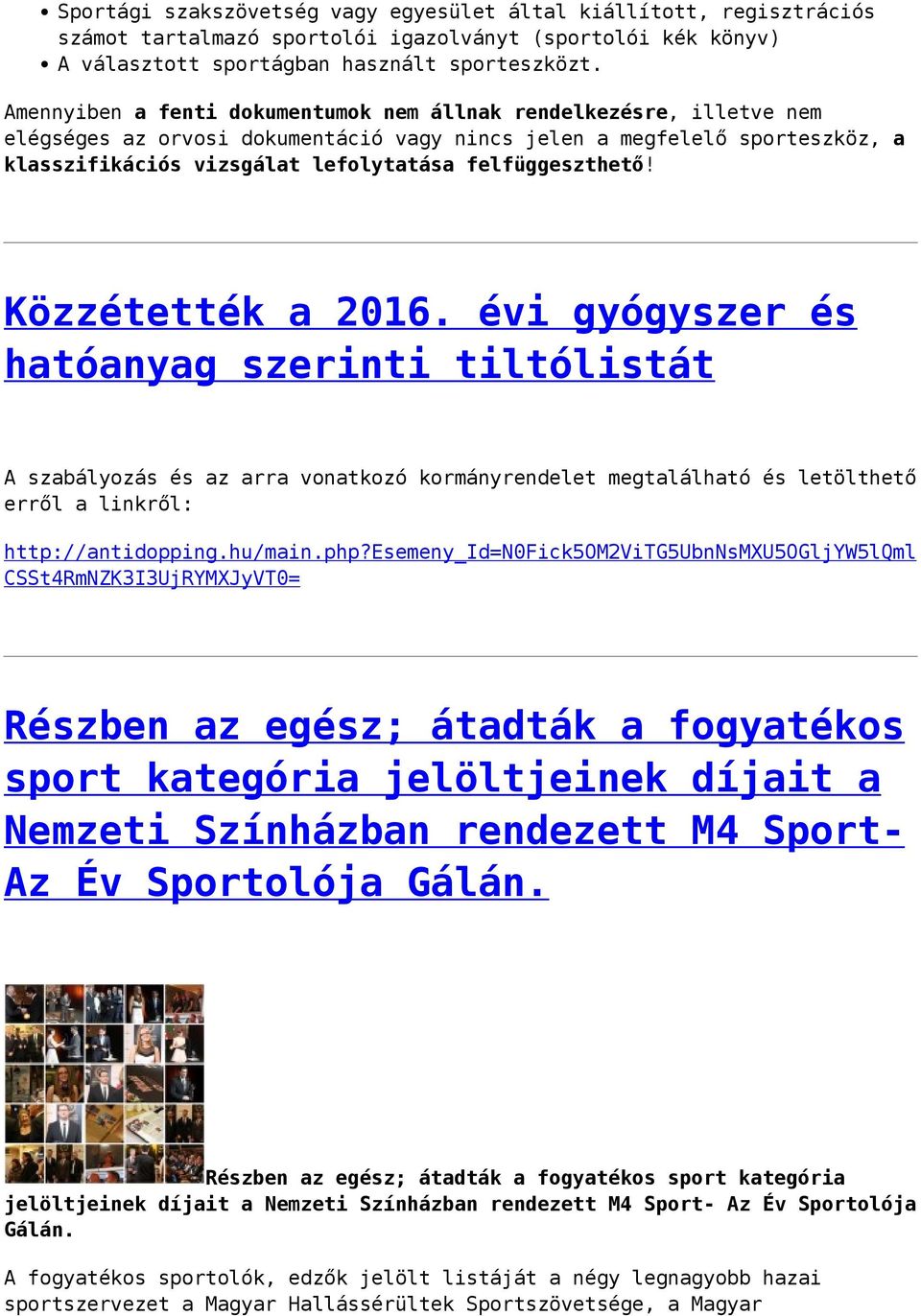 felfüggeszthető! Közzétették a 2016. évi gyógyszer és hatóanyag szerinti tiltólistát A szabályozás és az arra vonatkozó kormányrendelet megtalálható és letölthető erről a linkről: http://antidopping.