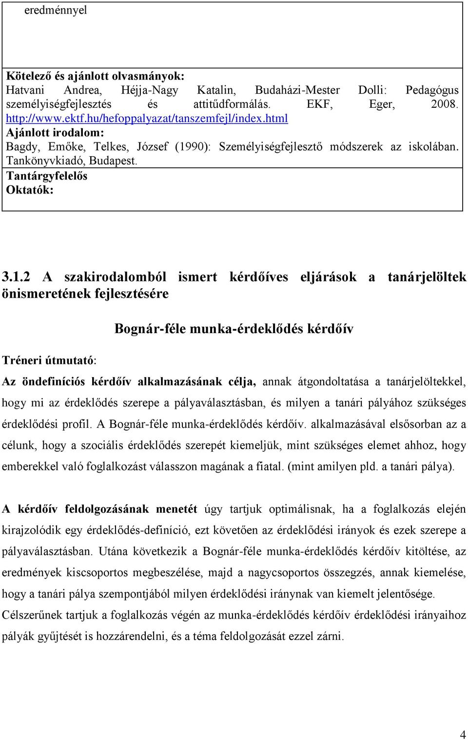 90): Szeélyiségfejlesztő ódszerek az iskolában. Tankönyvkiadó, Budapest. Tantárgyfelelős Oktatók:.1.