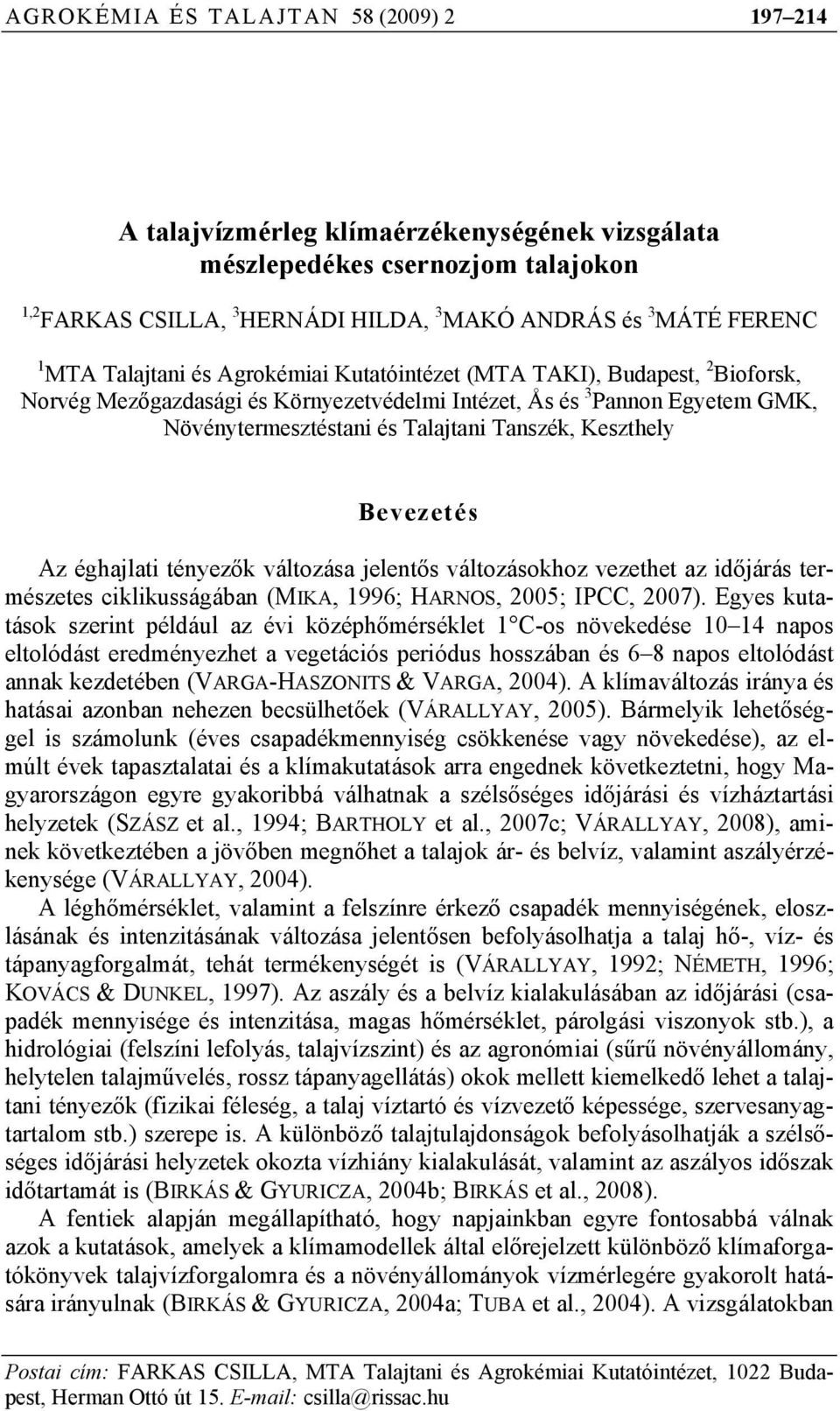 Keszthely Bevezetés Az éghajlati tényezők változása jelentős változásokhoz vezethet az időjárás természetes ciklikusságában (MIKA, 1996; HARNOS, 2005; IPCC, 2007).