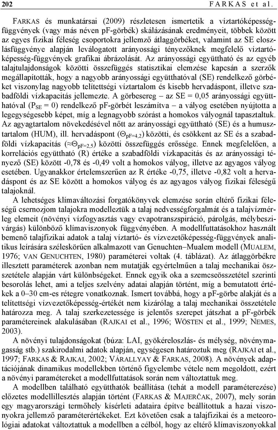 átlaggörbéket, valamint az SE eloszlásfüggvénye alapján leválogatott arányossági tényezőknek megfelelő víztartóképesség-függvények grafikai ábrázolását.