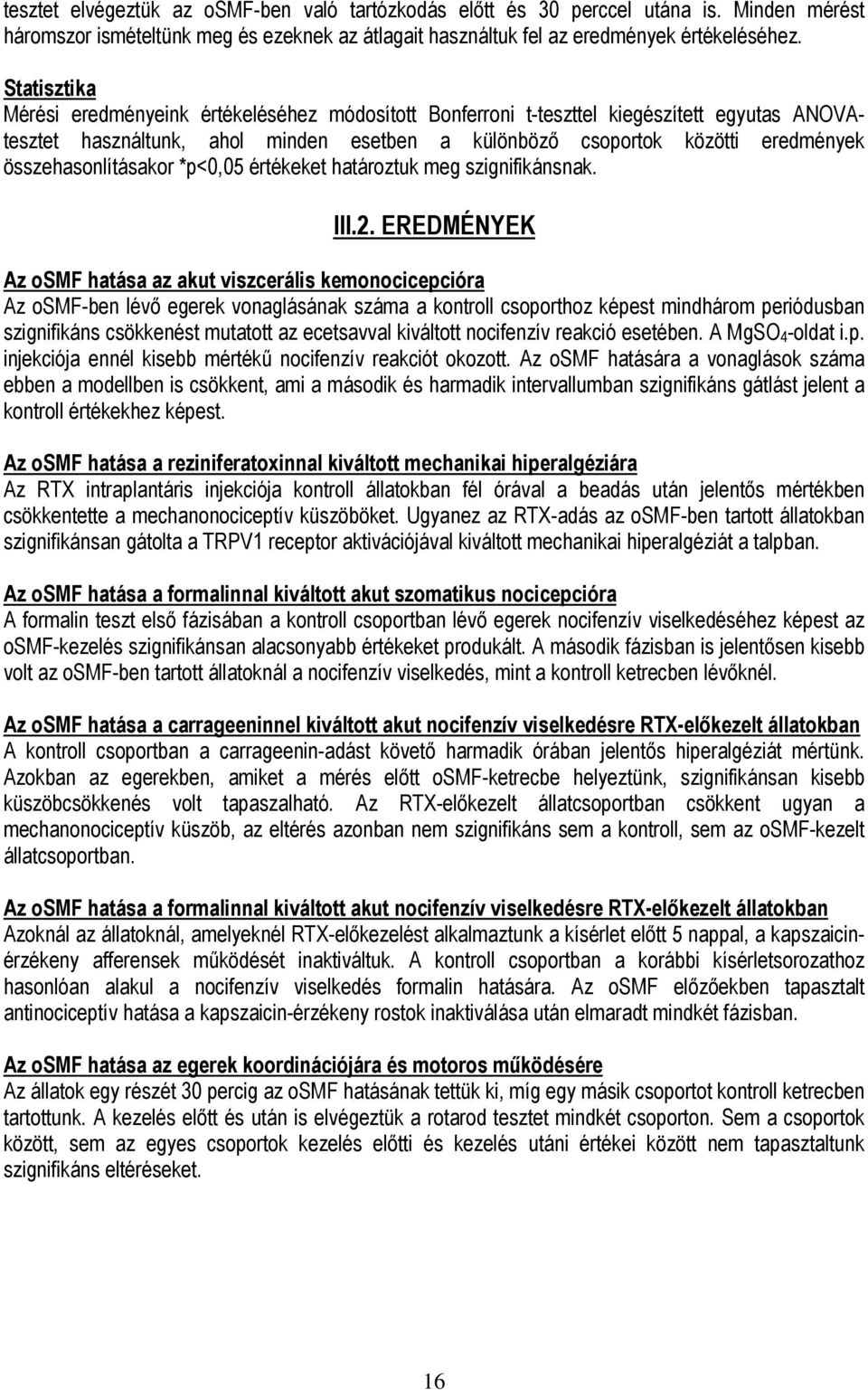 összehasonlításakor *p<0,05 értékeket határoztuk meg szignifikánsnak. III.2.