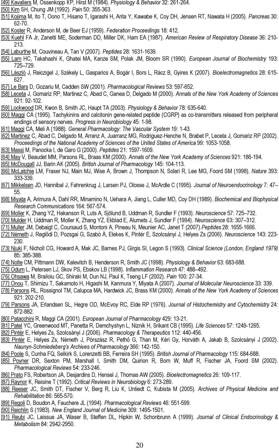 Federation Proceedings 18: 412. [53] Kuehl FA Jr, Zanetti ME, Soderman DD, Miller DK, Ham EA (1987). American Review of Respiratory Disease 36: 210-213. [54] Laburthe M, Couvineau A, Tan V (2007).