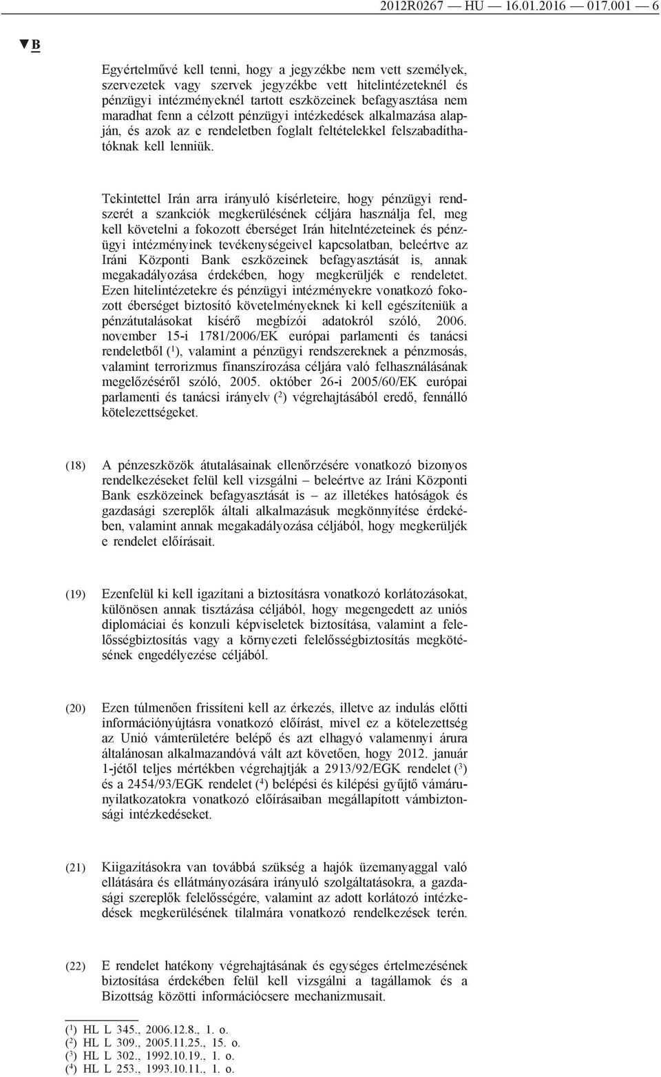 fenn a célzott pénzügyi intézkedések alkalmazása alapján, és azok az e rendeletben foglalt feltételekkel felszabadíthatóknak kell lenniük.