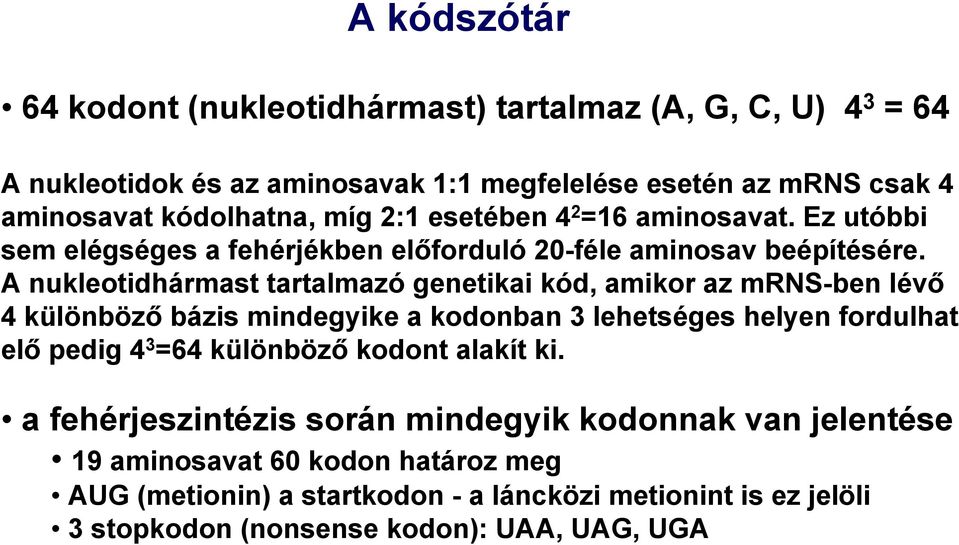 A nukleotidhármast tartalmazó genetikai kód, amikor az mrns-ben lévő 4 különböző bázis mindegyike a kodonban 3 lehetséges helyen fordulhat elő pedig 4 3 =64 különböző