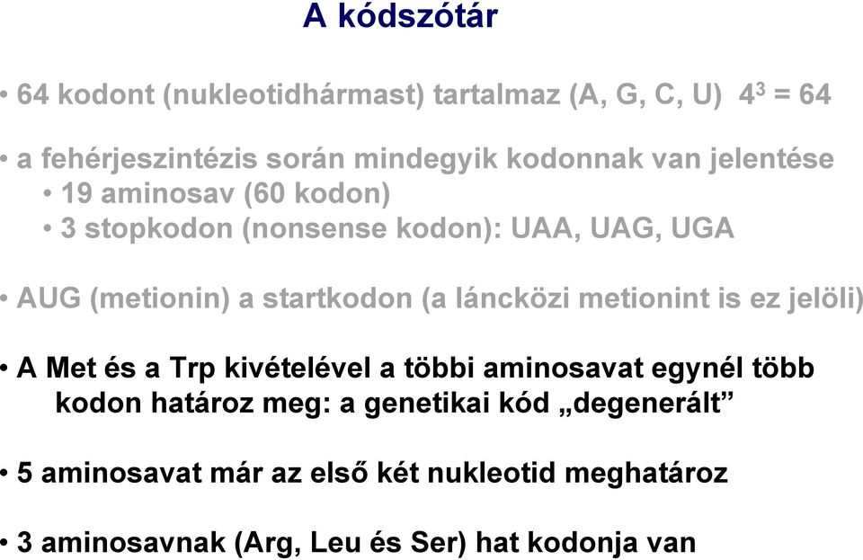 startkodon (a láncközi metionint is ez jelöli) A Met és a Trp kivételével a többi aminosavat egynél több kodon