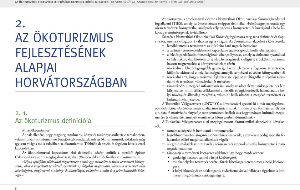 valójában az ökoturizmus. Többféle definíció és fogalom létezik ezzel kapcsolatban.