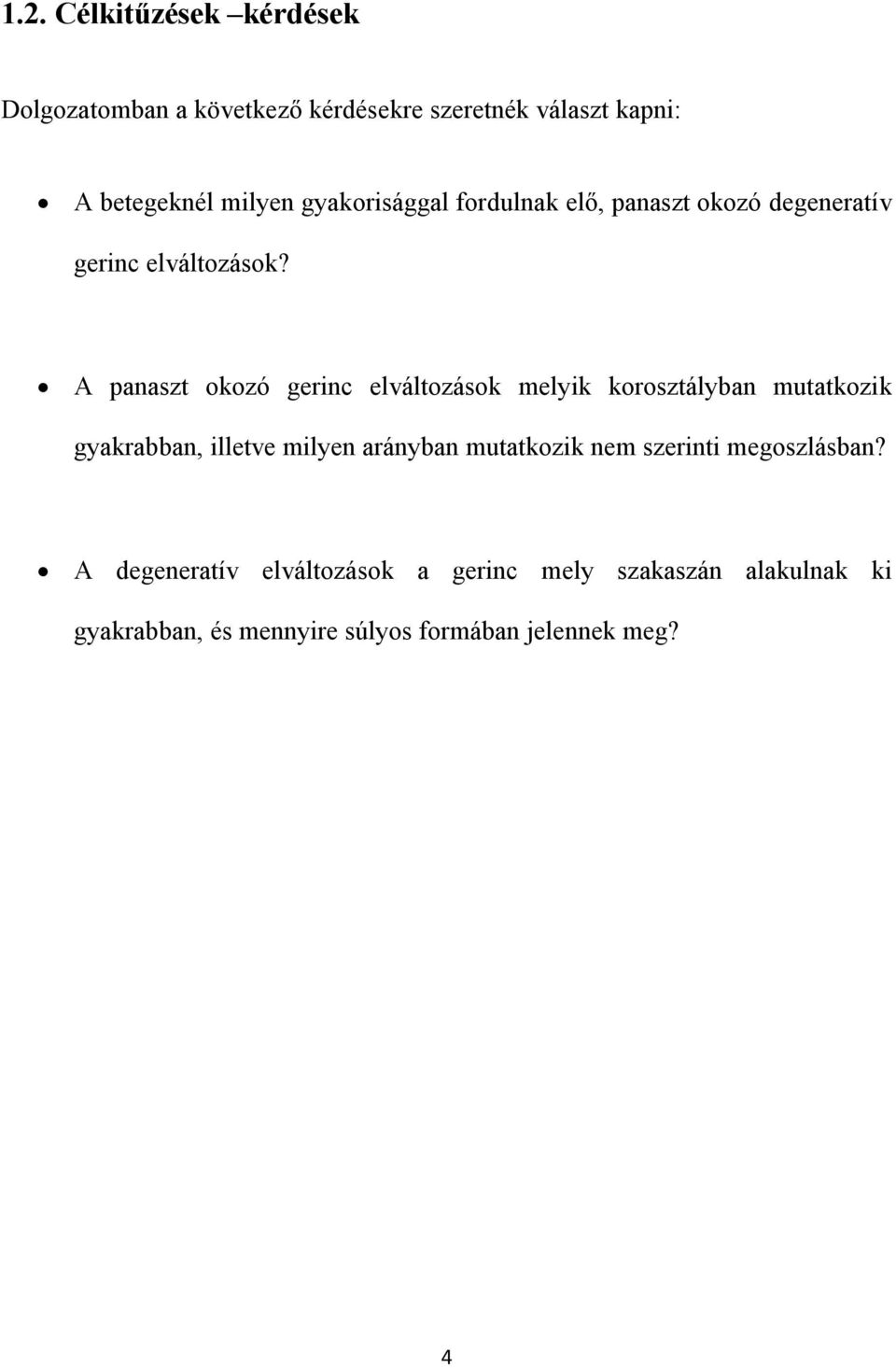 A panaszt okozó gerinc elváltozások melyik korosztályban mutatkozik gyakrabban, illetve milyen arányban