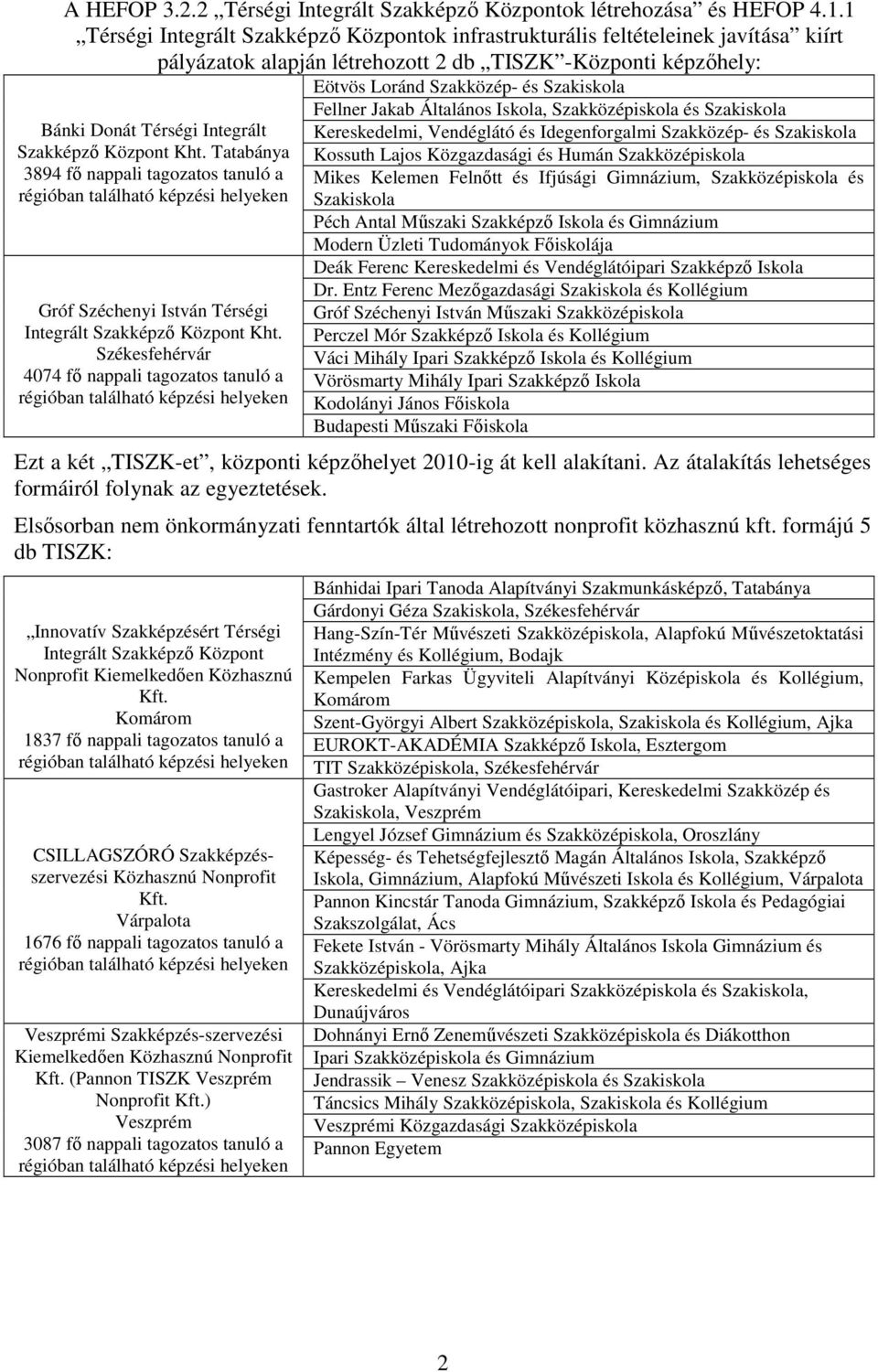 Donát Térségi Integrált Szakképzı Központ Kht. Tatabánya 3894 fı nappali tagozatos tanuló a Gróf Széchenyi István Térségi Integrált Szakképzı Központ Kht.