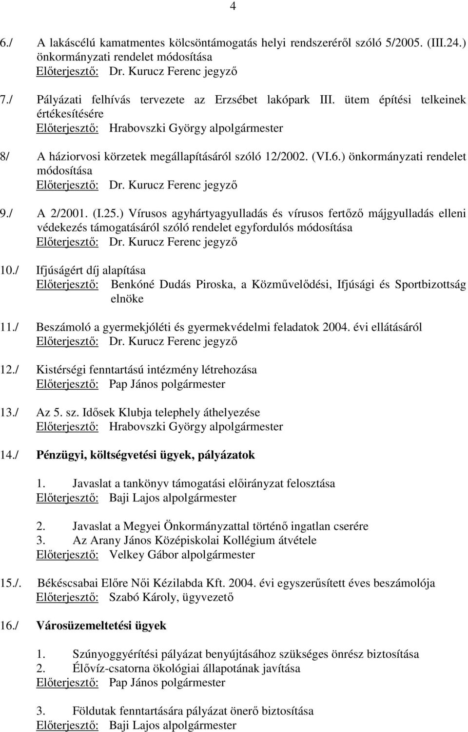 (VI.6.) önkormányzati rendelet módosítása Elıterjesztı: Dr. Kurucz Ferenc jegyzı 9./ A 2/2001. (I.25.