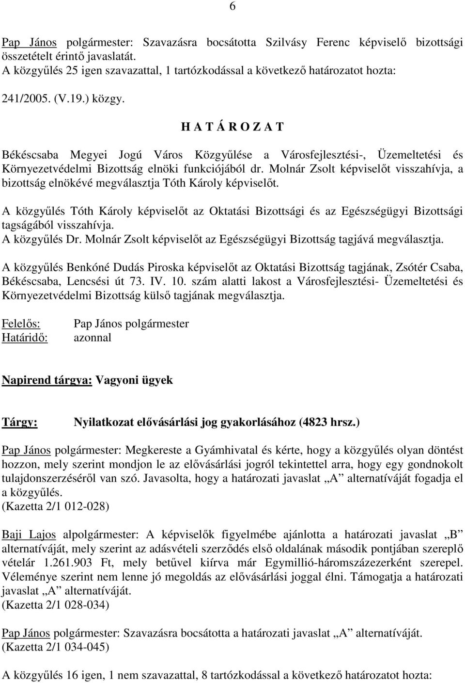 H A T Á R O Z A T Békéscsaba Megyei Jogú Város Közgyőlése a Városfejlesztési-, Üzemeltetési és Környezetvédelmi Bizottság elnöki funkciójából dr.