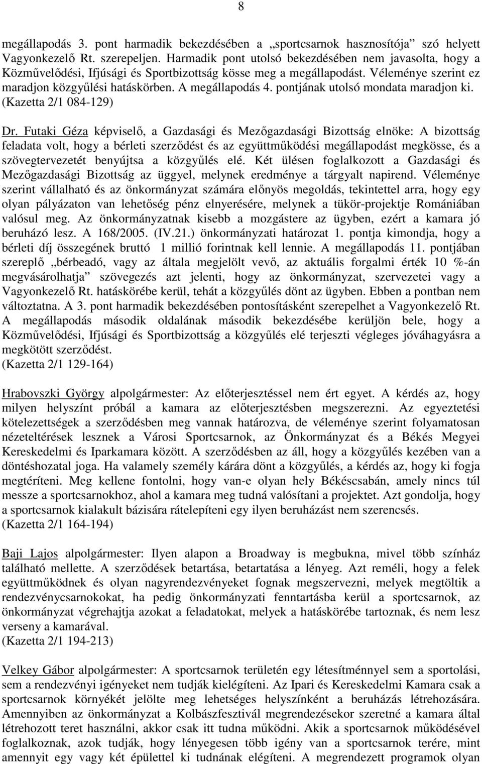 pontjának utolsó mondata maradjon ki. (Kazetta 2/1 084-129) Dr.