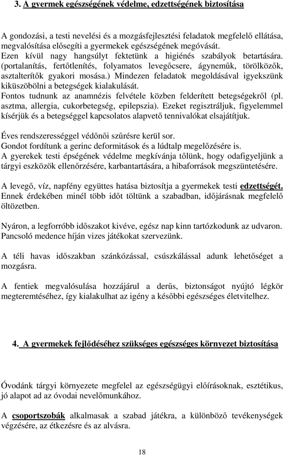 ) Mindezen feladatok megoldásával igyekszünk kiküszöbölni a betegségek kialakulását. Fontos tudnunk az anamnézis felvétele közben felderített betegségekről (pl.