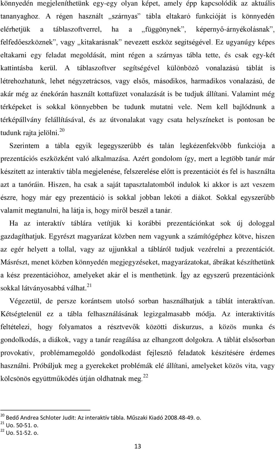 segítségével. Ez ugyanúgy képes eltakarni egy feladat megoldását, mint régen a szárnyas tábla tette, és csak egy-két kattintásba kerül.