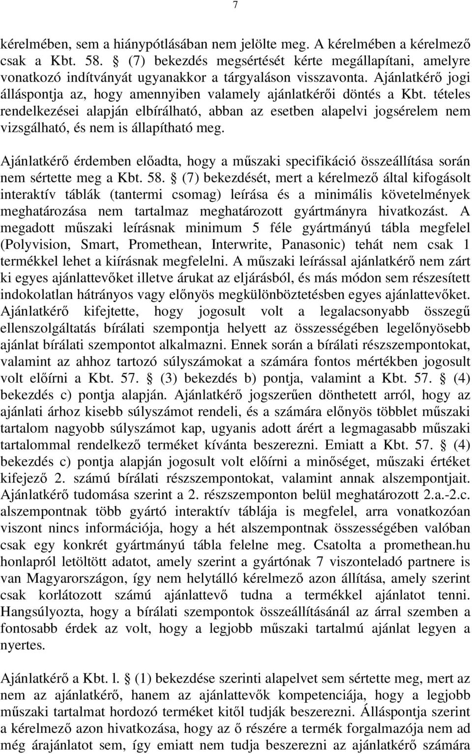 tételes rendelkezései alapján elbírálható, abban az esetben alapelvi jogsérelem nem vizsgálható, és nem is állapítható meg.