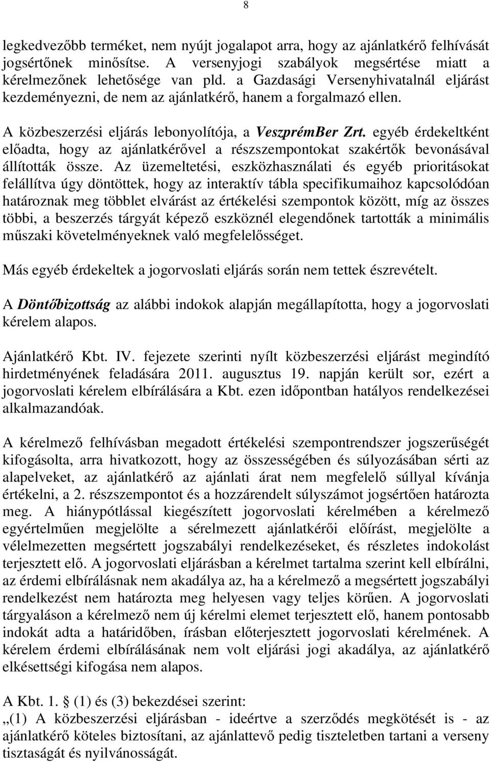 egyéb érdekeltként előadta, hogy az ajánlatkérővel a részszempontokat szakértők bevonásával állították össze.