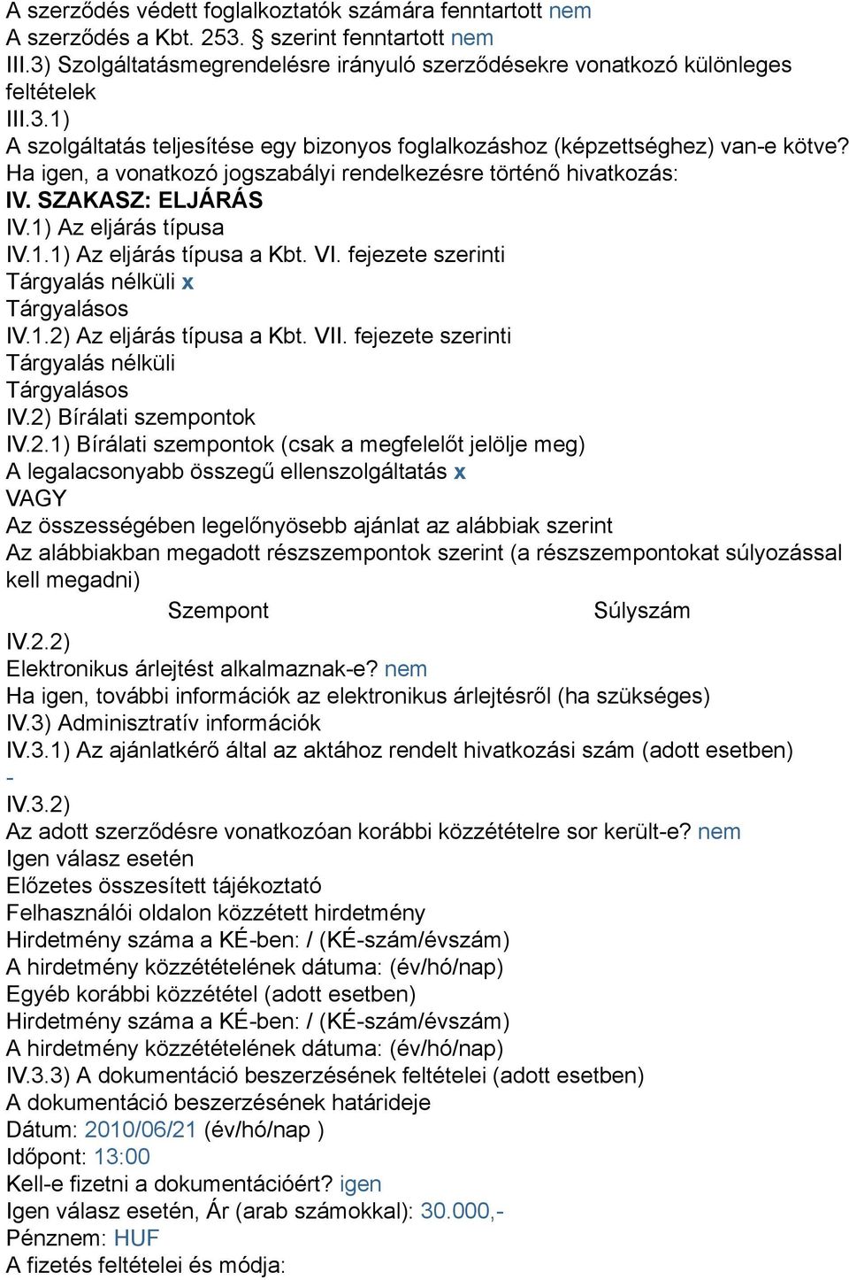 fejezete szerinti Tárgyalás nélküli x Tárgyalásos IV.1.2)