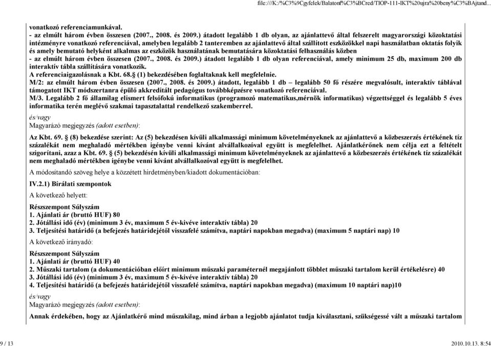 eszközökkel napi használatban oktatás folyik és amely bemutató helyként alkalmas az eszközök használatának bemutatására közoktatási felhasználás közben - az elmúlt három évben összesen (2007., 2008.