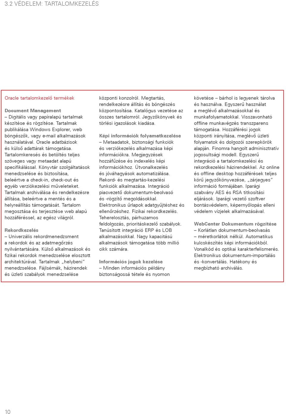 Tartalomkeresés és betöltés teljes szöveges vagy metaadat alapú specifikálással.