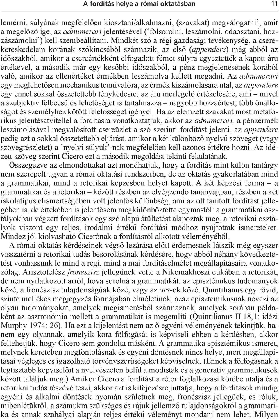Mindkét szó a régi gazdasági tevékenység, a cserekereskedelem korának szókincséből származik, az első (appendere) még abból az időszakból, amikor a csereértékként elfogadott fémet súlyra egyeztették