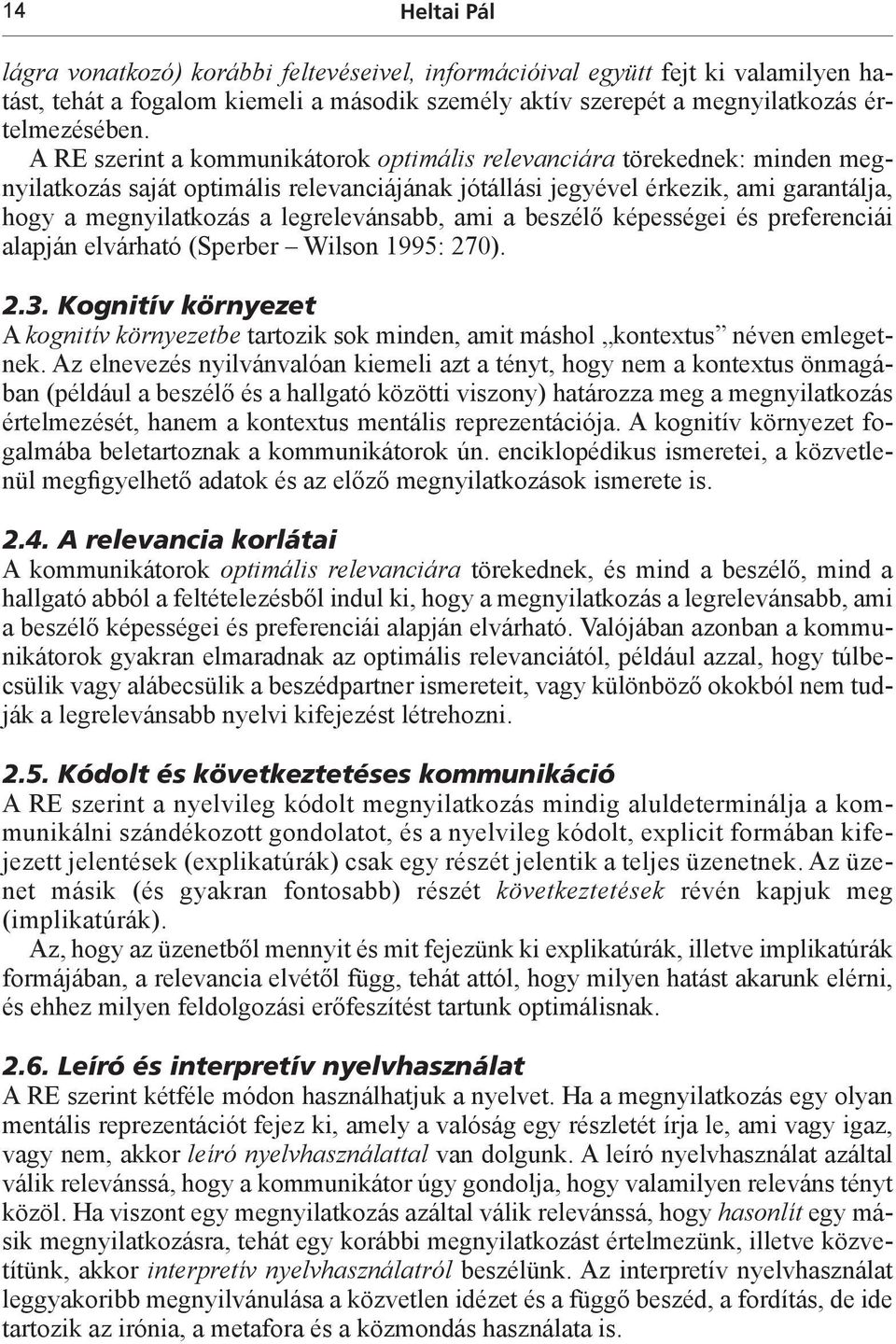 legrelevánsabb, ami a beszélő képességei és preferenciái alapján elvárható (Sperber Wilson 1995: 270). 2.3.