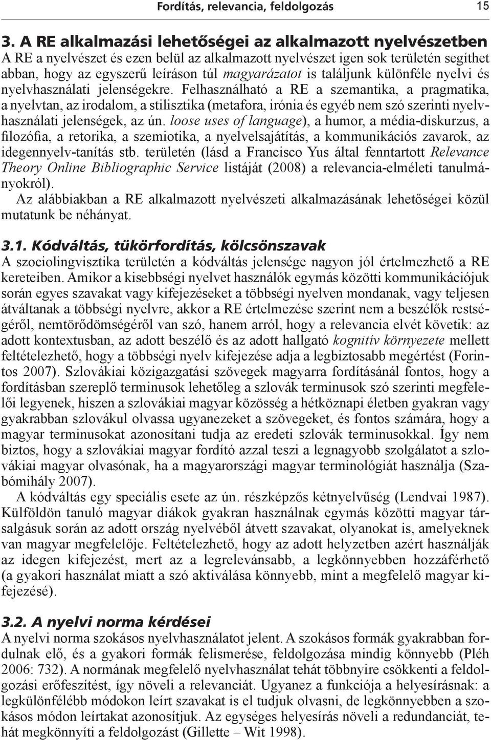 találjunk különféle nyelvi és nyelvhasználati jelenségekre.
