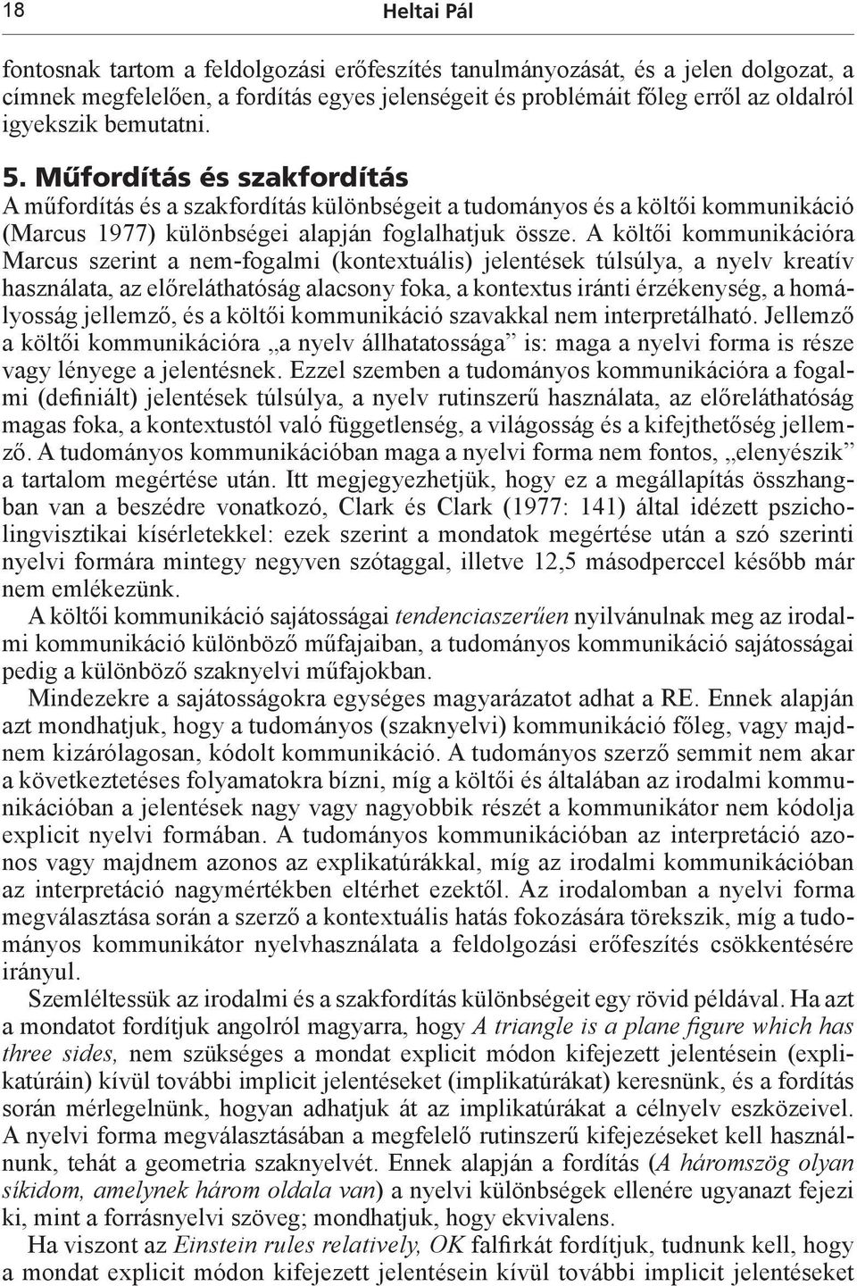 A költői kommunikációra Marcus szerint a nem-fogalmi (kontextuális) jelentések túlsúlya, a nyelv kreatív használata, az előreláthatóság alacsony foka, a kontextus iránti érzékenység, a homályosság