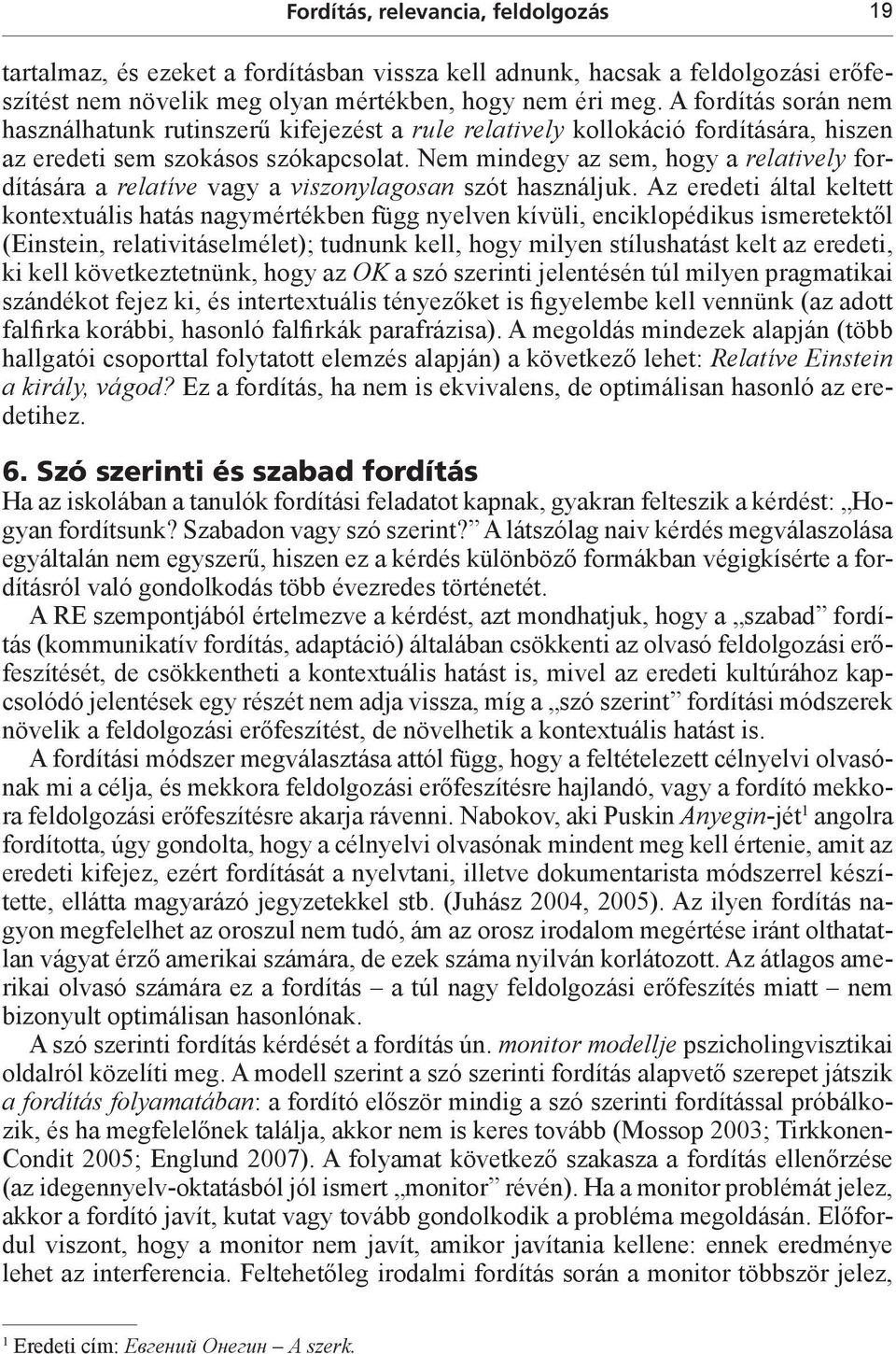 Nem mindegy az sem, hogy a relatively fordítására a relatíve vagy a viszonylagosan szót használjuk.