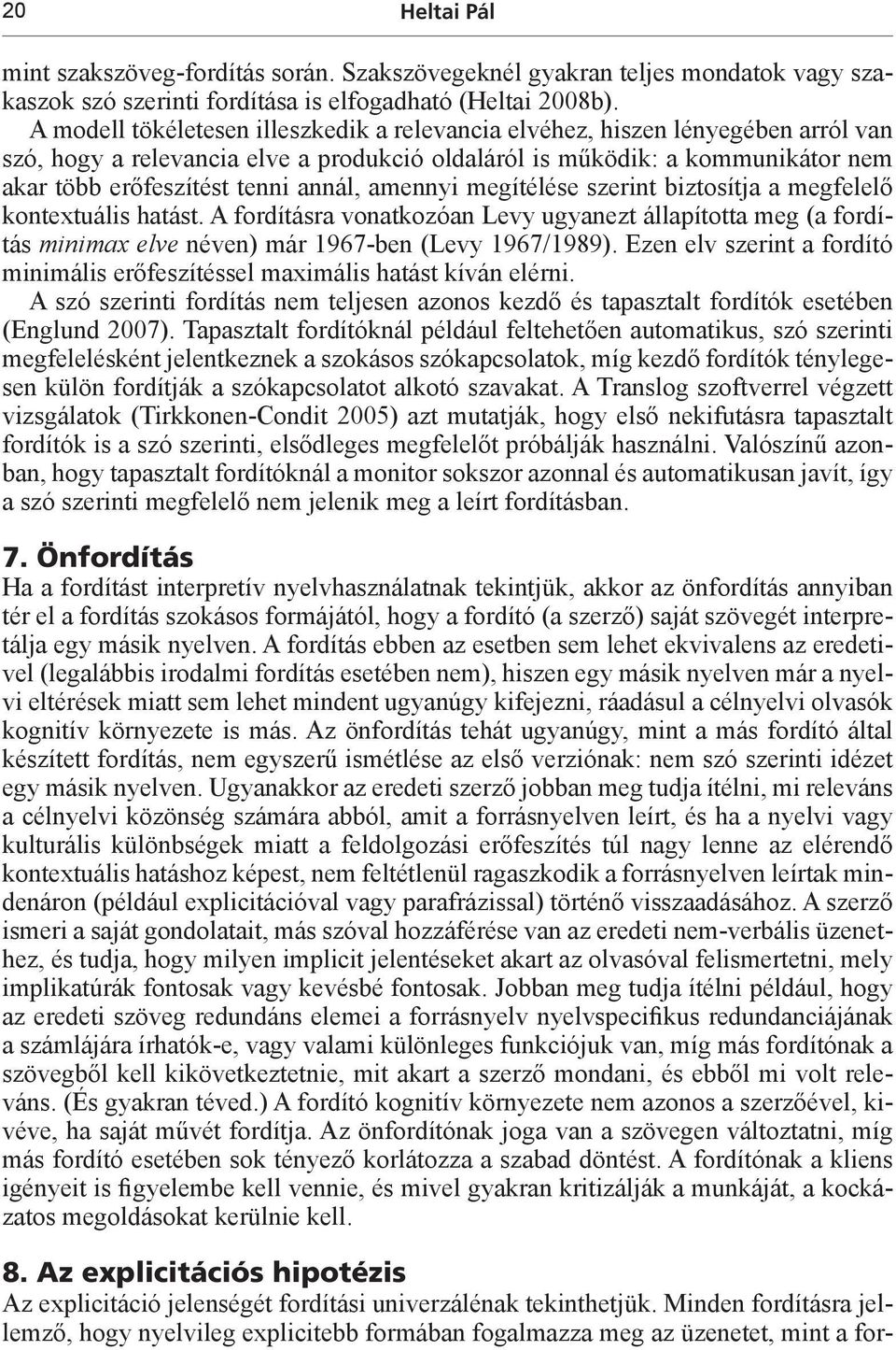 amennyi megítélése szerint biztosítja a megfelelő kontextuális hatást. A fordításra vonatkozóan Levy ugyanezt állapította meg (a fordítás minimax elve néven) már 1967-ben (Levy 1967/1989).