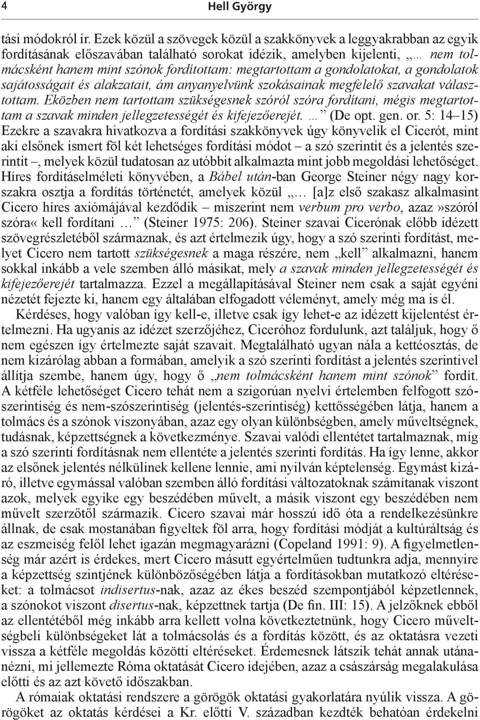 gondolatokat, a gondolatok sajátosságait és alakzatait, ám anyanyelvünk szokásainak megfelelő szavakat választottam.