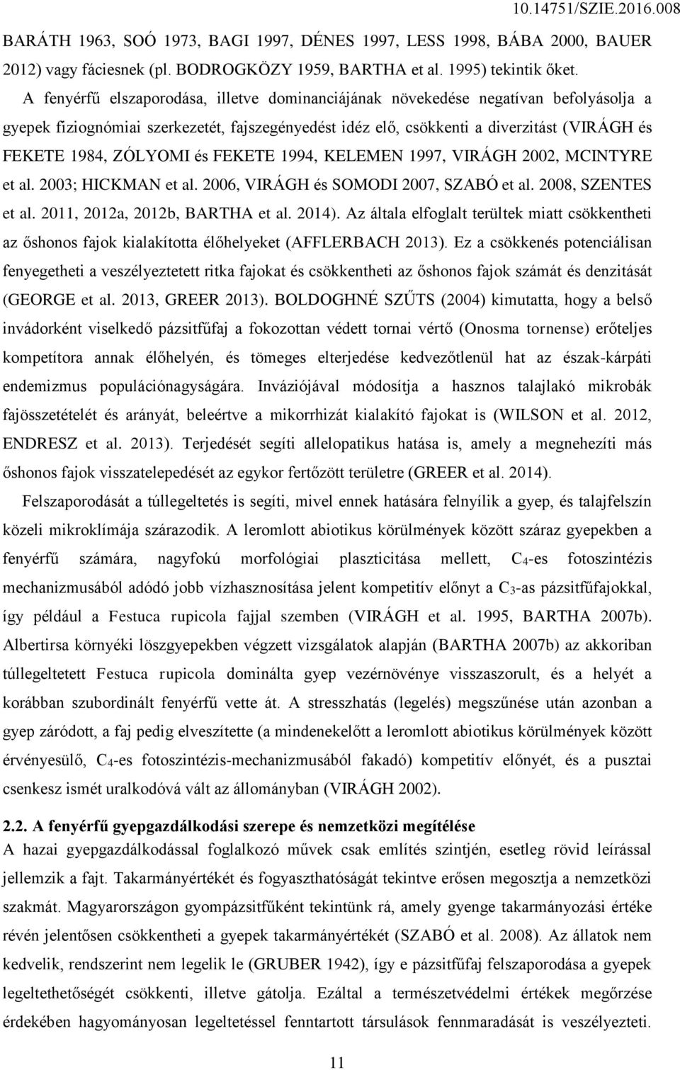 ZÓLYOMI és FEKETE 1994, KELEMEN 1997, VIRÁGH 2002, MCINTYRE et al. 2003; HICKMAN et al. 2006, VIRÁGH és SOMODI 2007, SZABÓ et al. 2008, SZENTES et al. 2011, 2012a, 2012b, BARTHA et al. 2014).