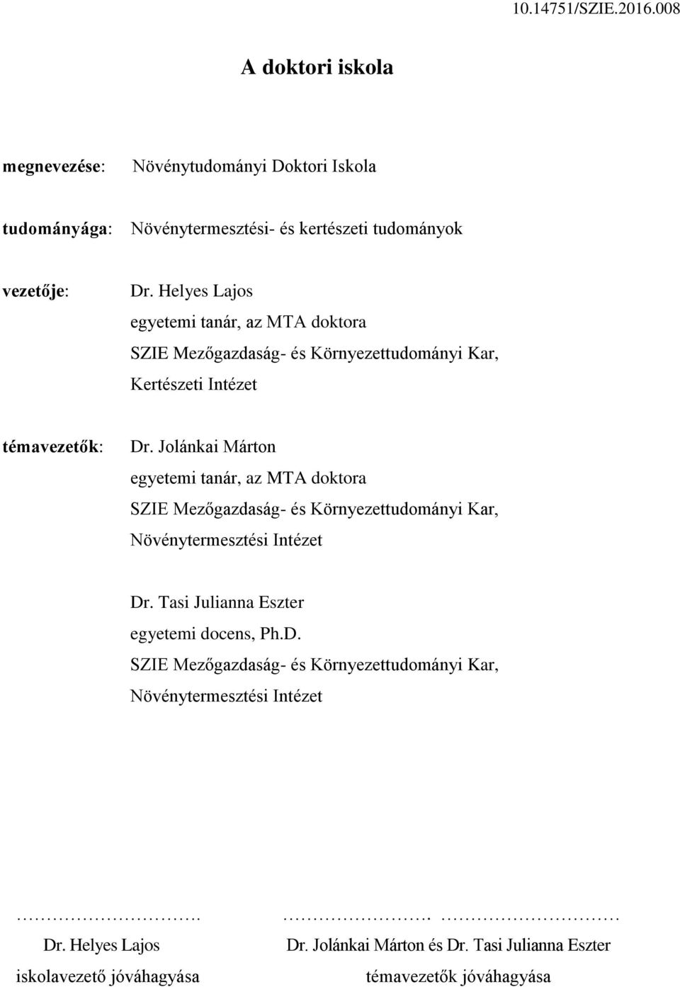 Jolánkai Márton egyetemi tanár, az MTA doktora SZIE Mezőgazdaság- és Környezettudományi Kar, Növénytermesztési Intézet Dr.