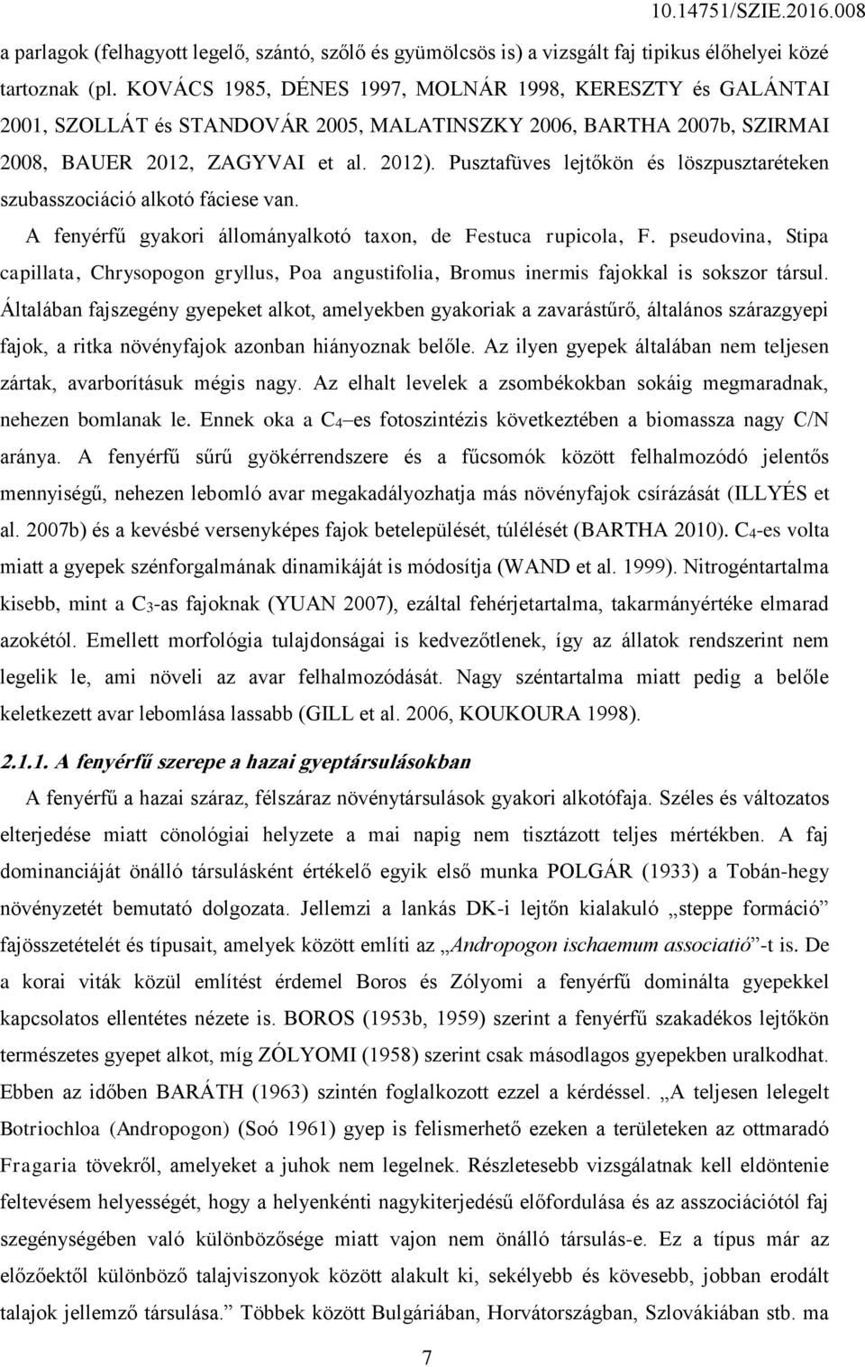 Pusztafüves lejtőkön és löszpusztaréteken szubasszociáció alkotó fáciese van. A fenyérfű gyakori állományalkotó taxon, de Festuca rupicola, F.