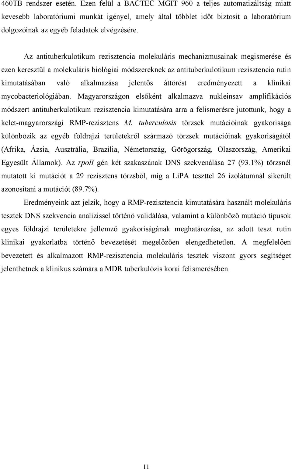 Az antituberkulotikum rezisztencia molekuláris mechanizmusainak megismerése és ezen keresztül a molekuláris biológiai módszereknek az antituberkulotikum rezisztencia rutin kimutatásában való