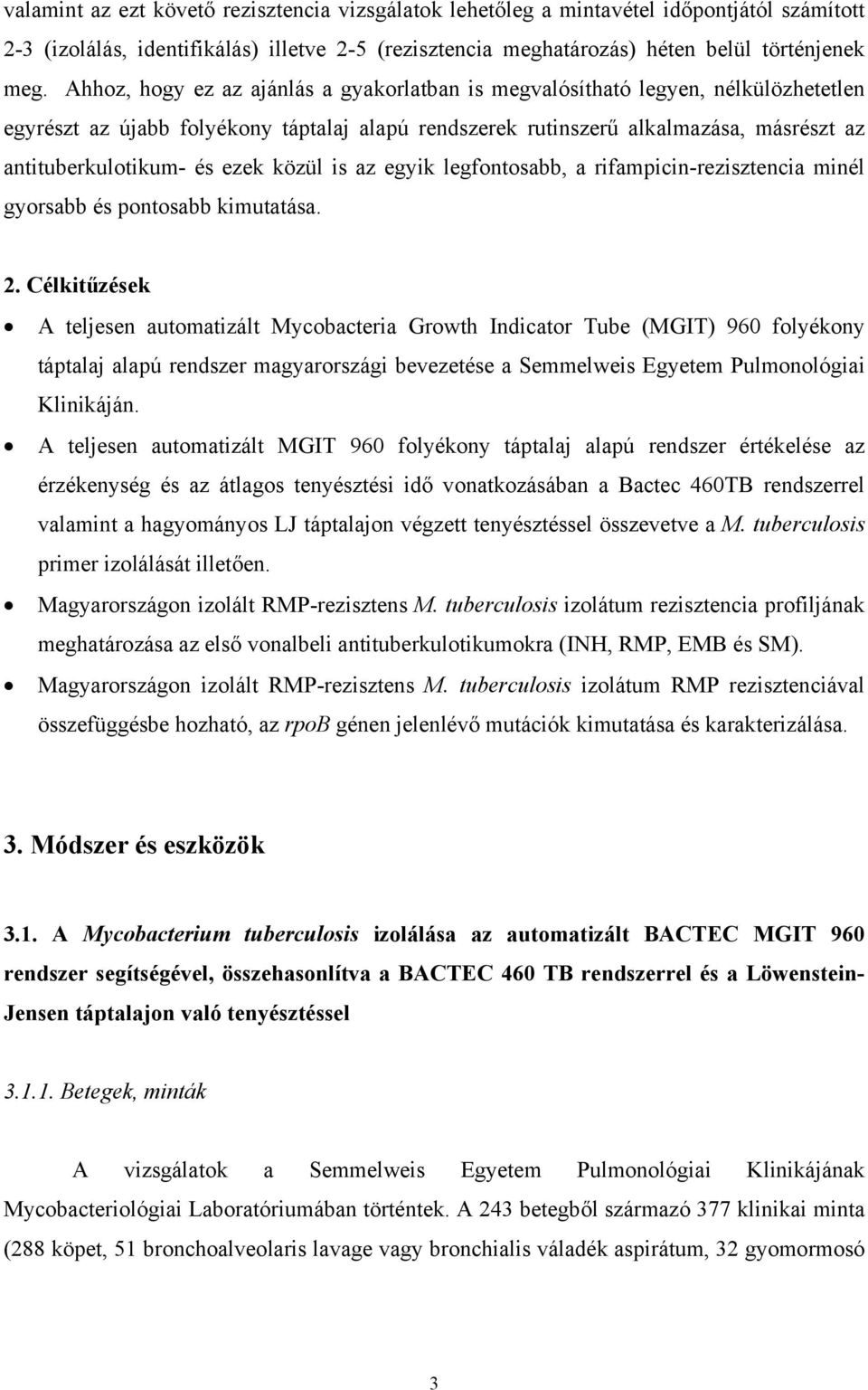 ezek közül is az egyik legfontosabb, a rifampicin-rezisztencia minél gyorsabb és pontosabb kimutatása. 2.