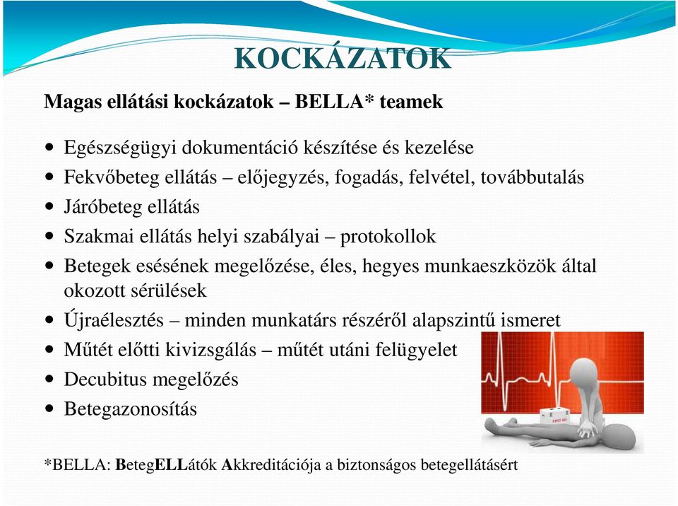 megelőzése, éles, hegyes munkaeszközök által okozott sérülések Újraélesztés minden munkatárs részéről alapszintű ismeret Műtét