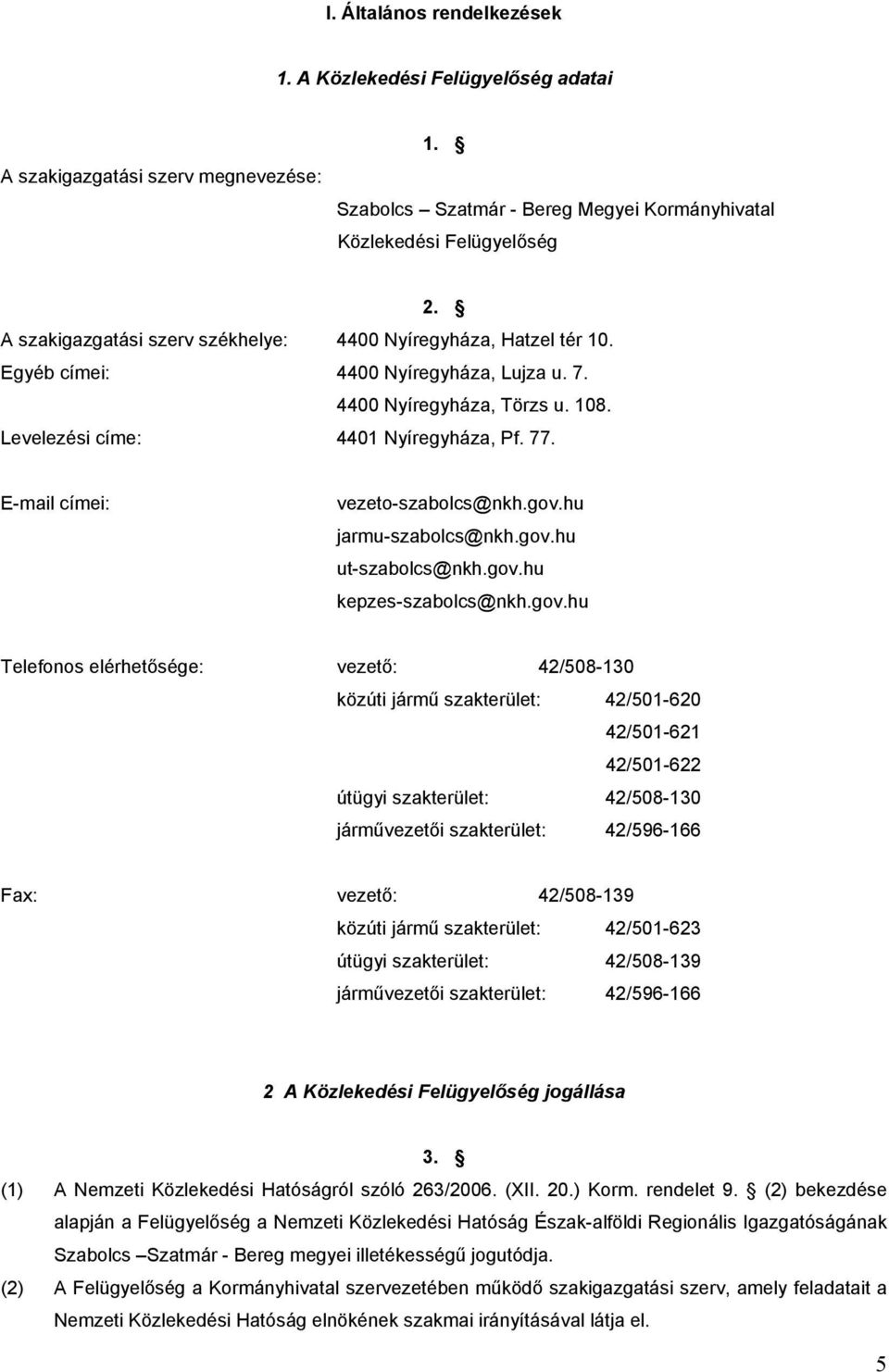 E-mail címei: vezeto-szabolcs@nkh.gov.