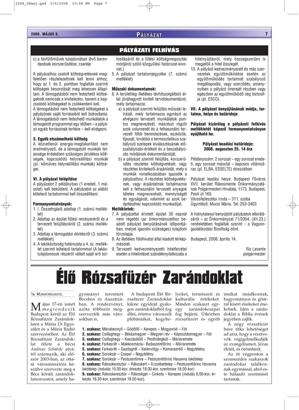 1. és 2. pontban foglaltak szerinti költségek besorolását meg lehessen állapítani. A támogatásból nem fedezhetõ költségeknél nemcsak a kivitelezési, hanem a kapcsolódó költségeket is csökkenteni kell.