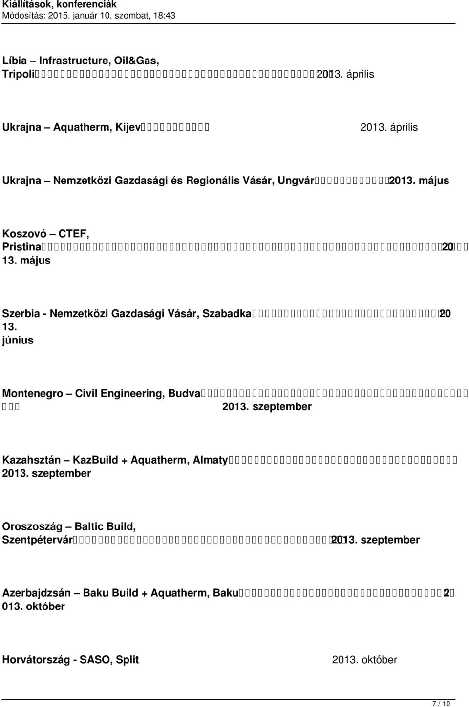 május Szerbia Nemzetközi Gazdasági Vásár, Szabadka 20 13. június Montenegro Civil Engineering, Budva 2013.