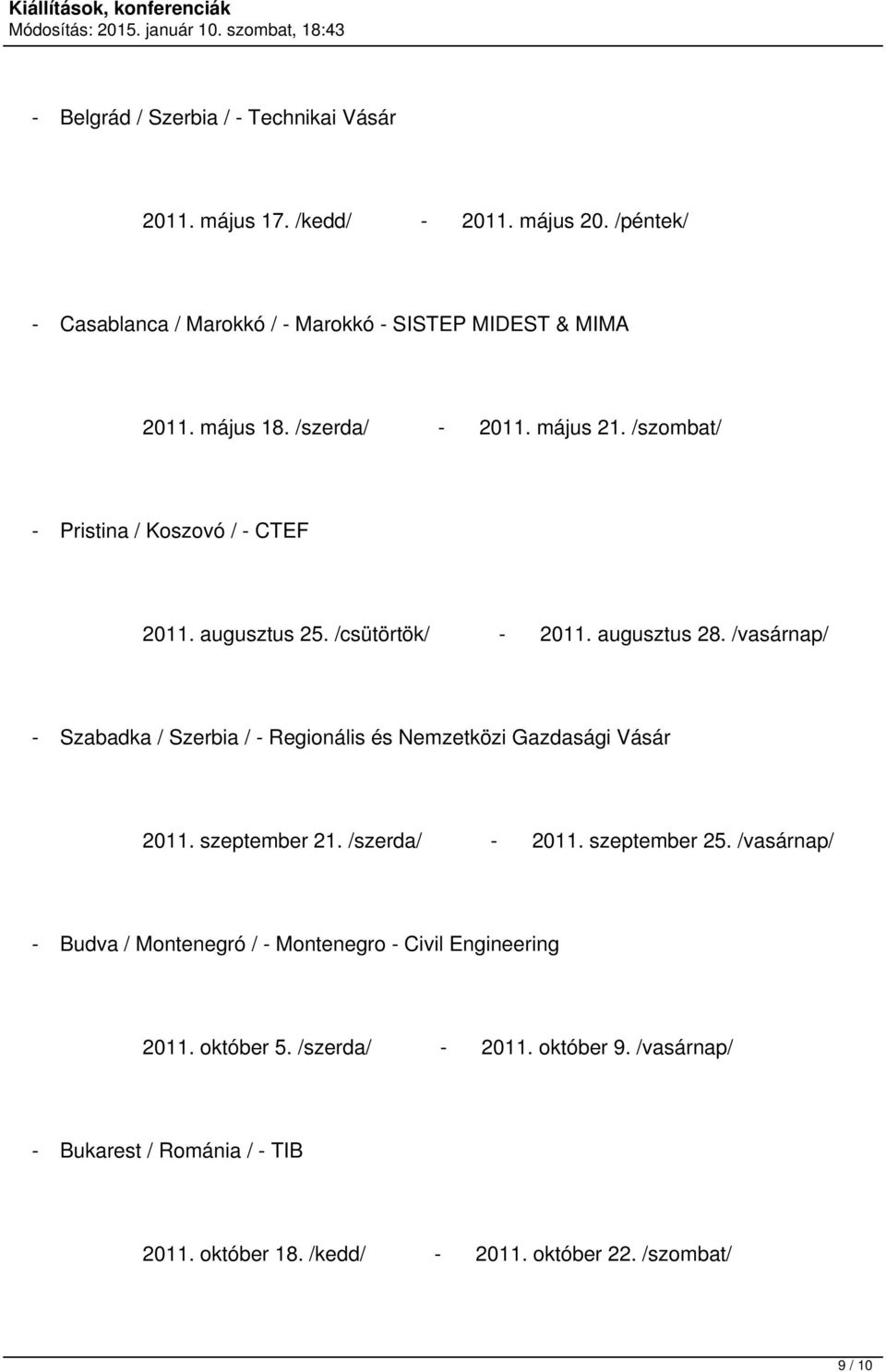 /csütörtök/ Szabadka / Szerbia / Regionális és Nemzetközi Gazdasági Vásár 2011. szeptember 21. /szerda/ 2011. szeptember 25.