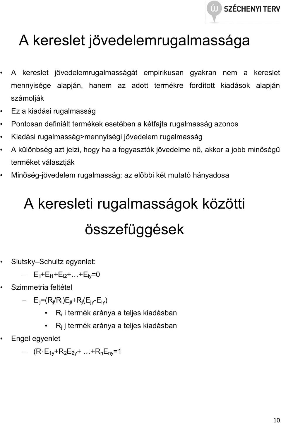 a jobb minőségű terméket választják Minőség-jövedelem rugalmasság: az előbbi két mutató hányadosa A keresleti rugalmasságok közötti összefüggések Slutsky Schultz egyenlet: E ii +E i1 +E i2 + +E