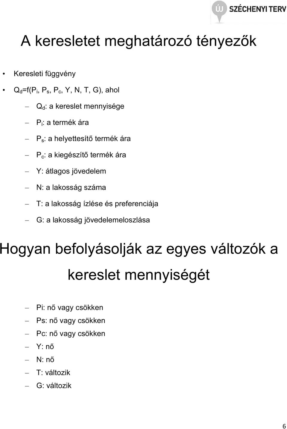 lakosság száma T: a lakosság ízlése és preferenciája G: a lakosság jövedelemeloszlása Hogyan befolyásolják az egyes