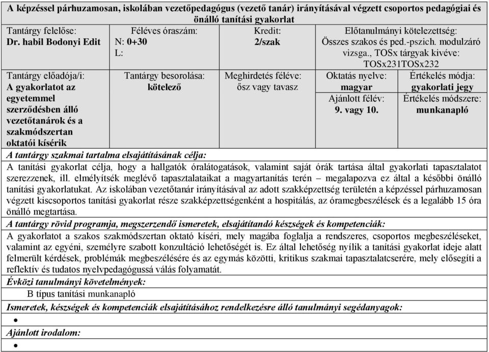 , TOSx tárgyak kivéve: TOSx31TOSx3 9. vagy 10. i jegy munkanapló A tanítási célja, hogy a hallgatók óralátogatások, valamint saját órák tartása által i tapasztalatot szerezzenek, ill.