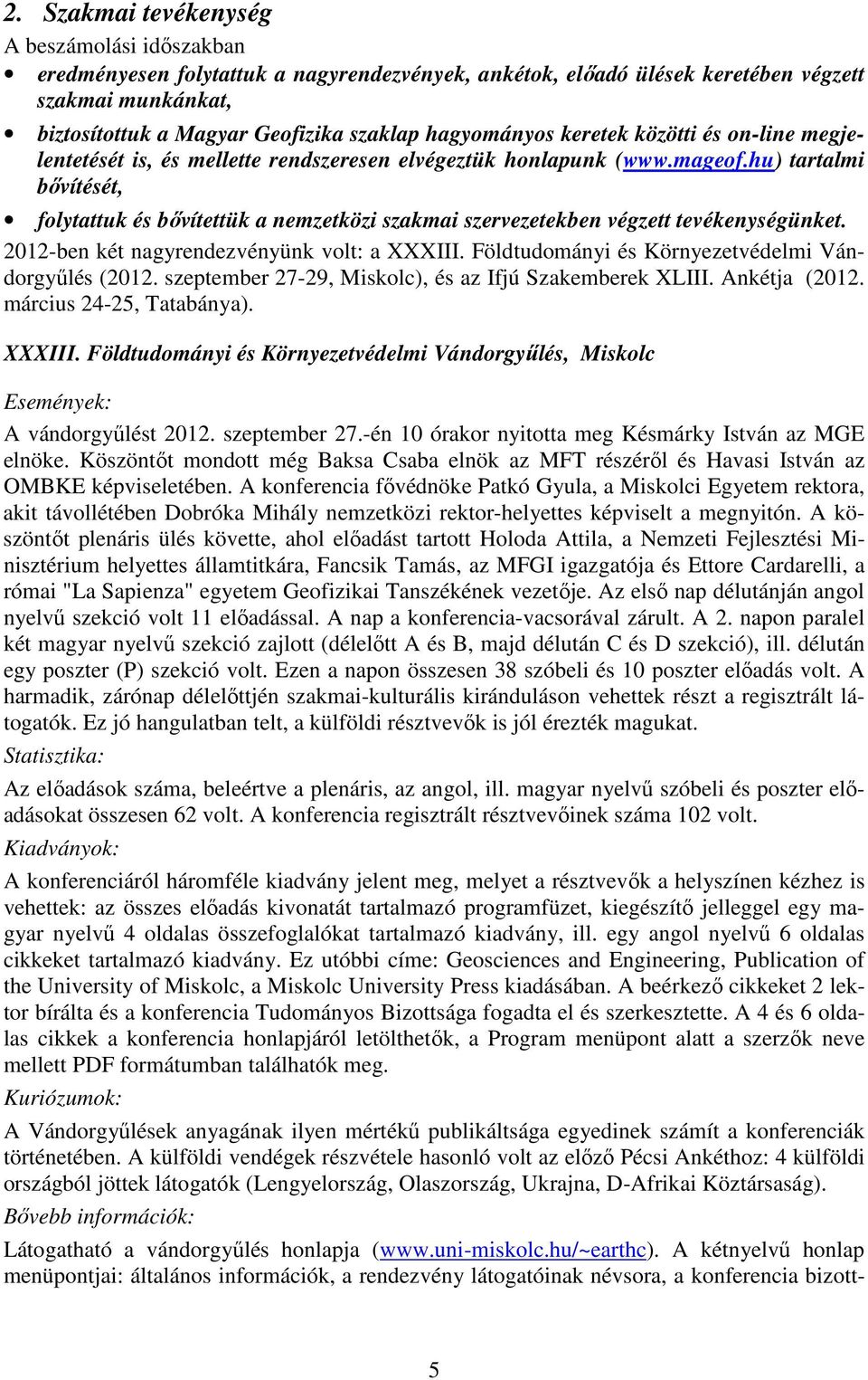 hu) tartalmi bővítését, folytattuk és bővítettük a nemzetközi szakmai szervezetekben végzett tevékenységünket. 2012-ben két nagyrendezvényünk volt: a XXXIII.