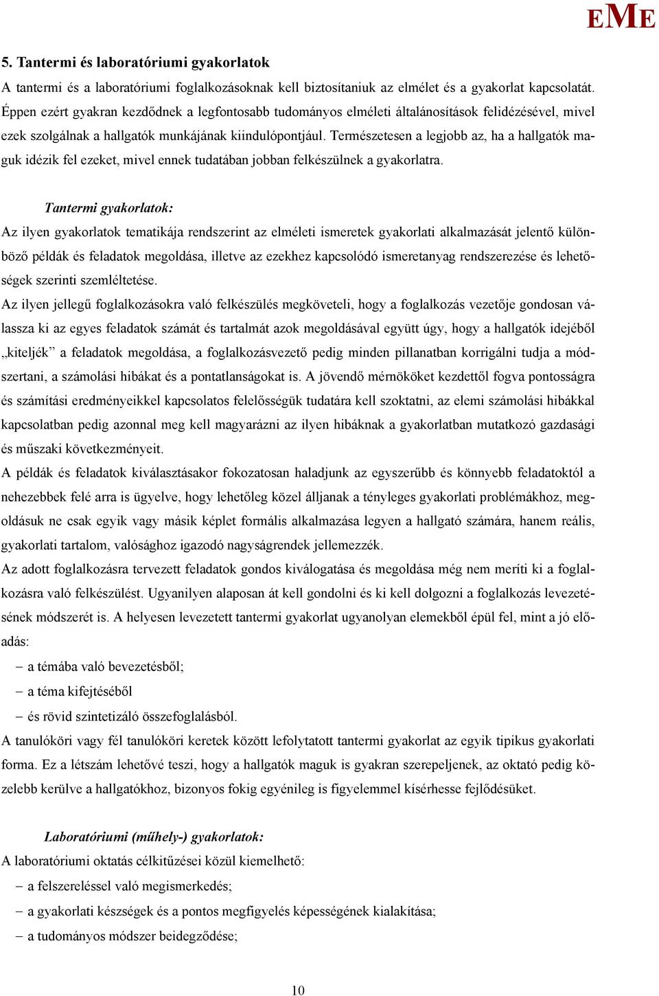 Természetesen a legjobb az, ha a hallgatók maguk idézik fel ezeket, mivel ennek tudatában jobban felkészülnek a gyakorlatra.