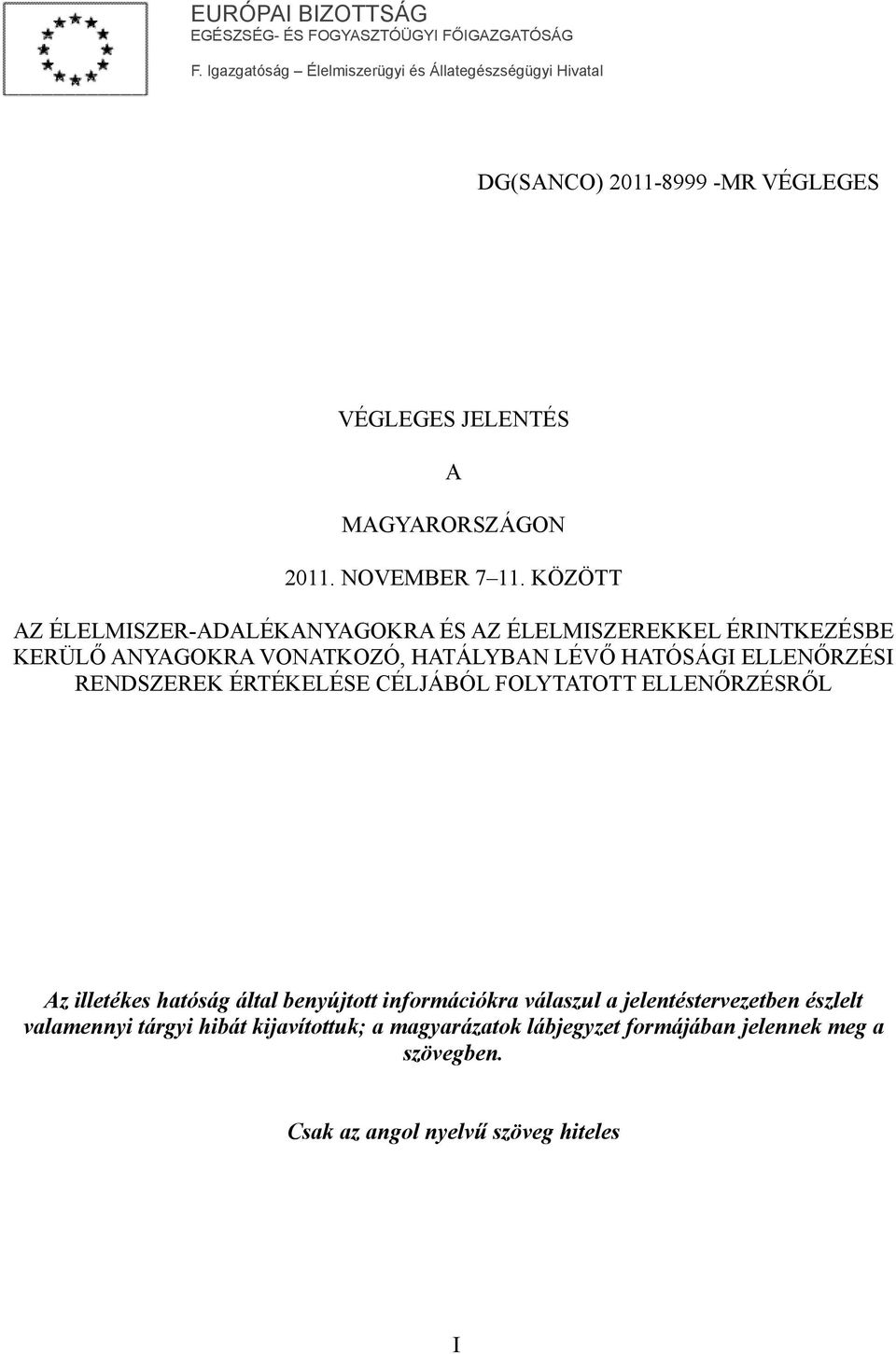 KÖZÖTT AZ ÉLELMISZER-ADALÉKANYAGOKRA ÉS AZ ÉLELMISZEREKKEL ÉRINTKEZÉSBE KERÜLŐ ANYAGOKRA VONATKOZÓ, HATÁLYBAN LÉVŐ HATÓSÁGI ELLENŐRZÉSI RENDSZEREK