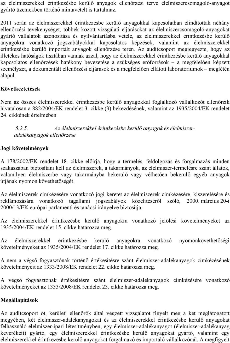 vállalatok azonosítása és nyilvántartásba vétele, az élelmiszerekkel érintkezésbe kerülő anyagokra vonatkozó jogszabályokkal kapcsolatos képzések, valamint az élelmiszerekkel érintkezésbe kerülő