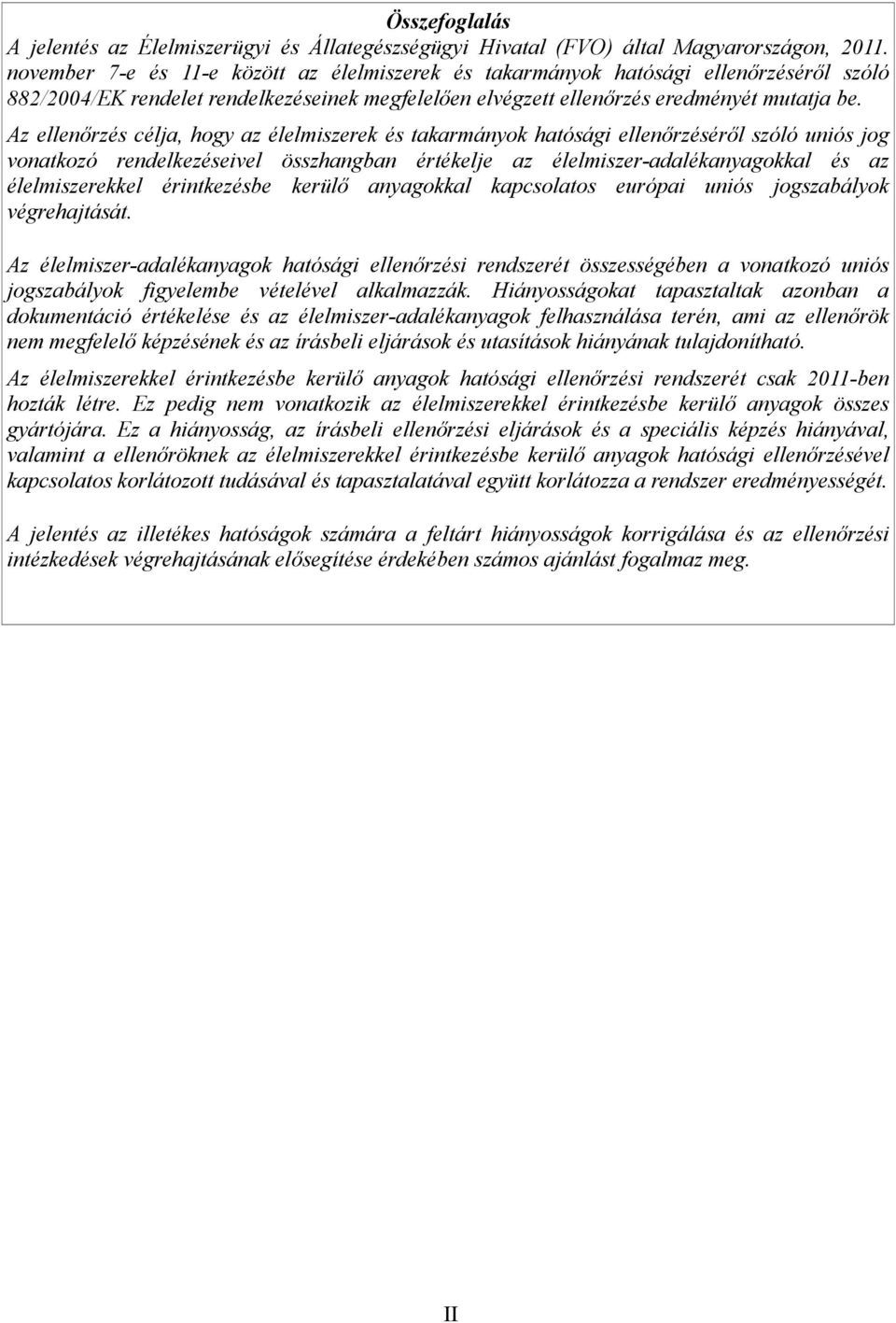 Az ellenőrzés célja, hogy az élelmiszerek és takarmányok hatósági ellenőrzéséről szóló uniós jog vonatkozó rendelkezéseivel összhangban értékelje az élelmiszer-adalékanyagokkal és az élelmiszerekkel